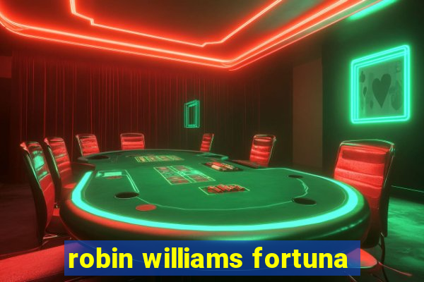 robin williams fortuna